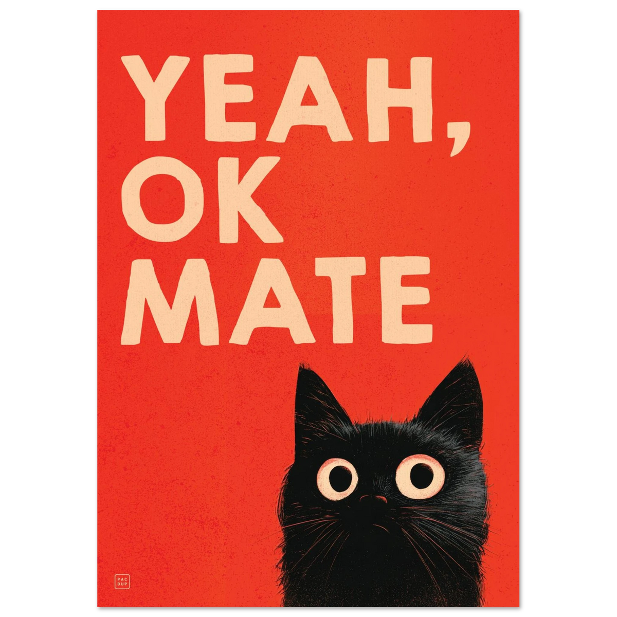 Full view of the Yeah, OK Mate artwork with cream lettering above a wide-eyed black cat on a red background.